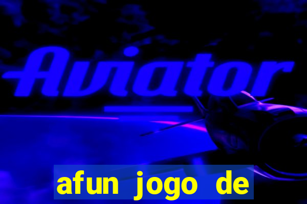 afun jogo de ganhar dinheiro
